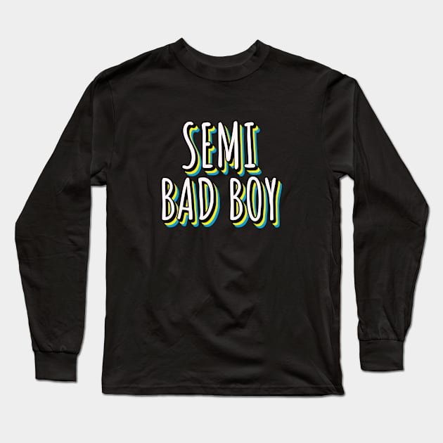 Semi Bad Boy Long Sleeve T-Shirt by nightDwight